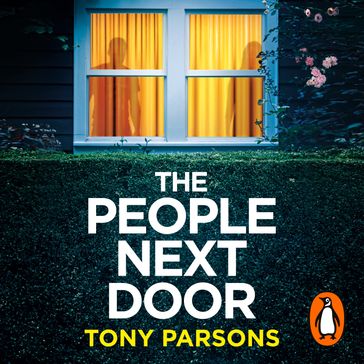 THE PEOPLE NEXT DOOR: A gripping psychological thriller from the no. 1 bestselling author - Tony Parsons