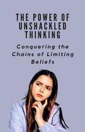 THE POWER OF UNSHACKLED THINKING