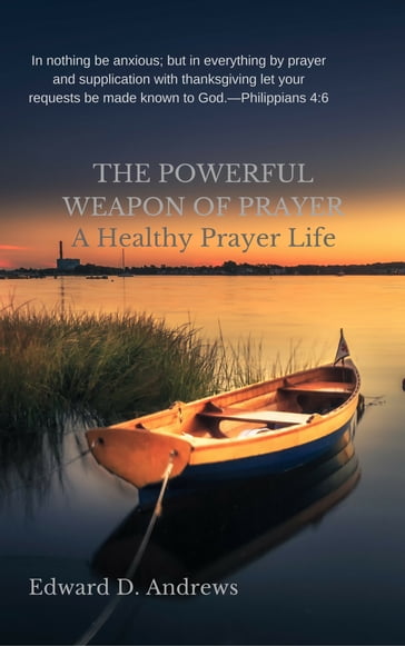THE POWERFUL WEAPON OF PRAYER - Edward D. Andrews