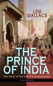 THE PRINCE OF INDIA The Story of the Fall of Constantinople (Historical Novel)