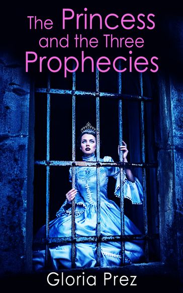 THE PRINCESS AND THE THREE PROPHECIES. - Gloria Prez