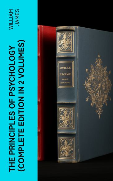 THE PRINCIPLES OF PSYCHOLOGY (Complete Edition In 2 Volumes) - William James