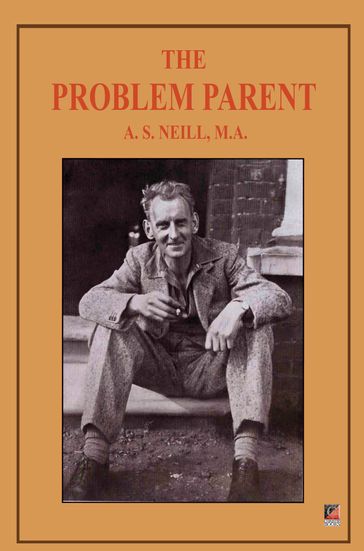 THE PROBLEM PARENT - A.S. Neill