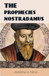 THE PROPHECIES NOSTRADAMUS