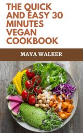 THE QUICK AND EASY 30 MINUTES VEGAN COOKBOOK