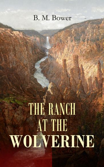 THE RANCH AT THE WOLVERINE - B. M. Bower