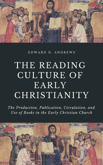 THE READING CULTURE OF EARLY CHRISTIANITY - Edward D. Andrews