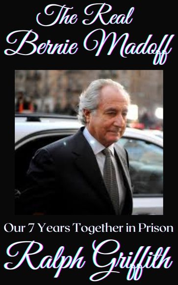 THE REAL Bernie Madoff - Ralph Griffith