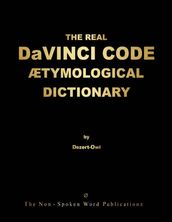 THE REAL DaVINCI CODE ETYMOLOGICAL DICTIONARY