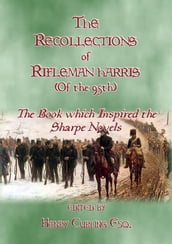 THE RECOLLECTIONS OF RIFLEMAN HARRIS - The book which inspired the Sharpe Novels