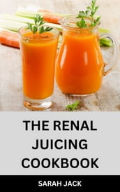 THE RENAL JUICING COOKBOOK