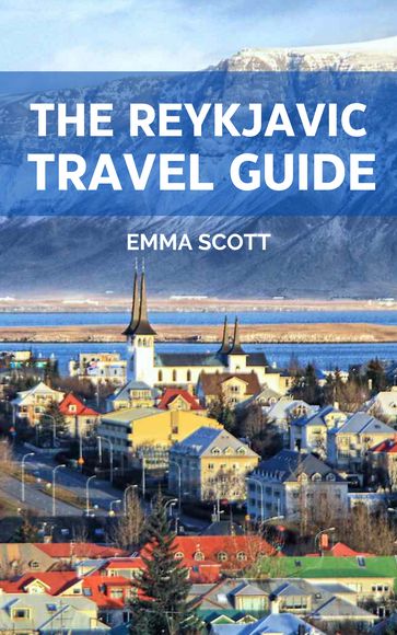 THE REYKJAVIK TRAVEL GUIDE - Emma Scott