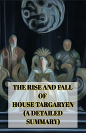 THE RISE AND FALL OF HOUSE TARGARYEN