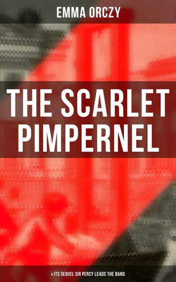 THE SCARLET PIMPERNEL (& Its Sequel Sir Percy Leads the Band) - Emma Orczy