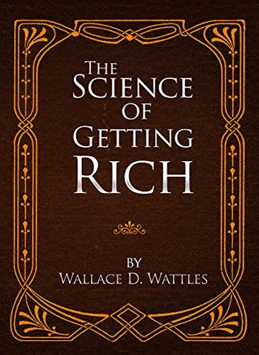 THE SCIENCE OF GETTING RICH - Wallace D. Wattles