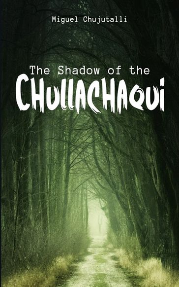 THE SHADOW OF THE CHULLACHAQUI - MIGUEL CHUJUTALLI