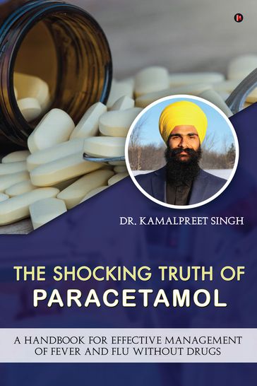 THE SHOCKING TRUTH OF PARACETAMOL - Dr. Kamalpreet Singh