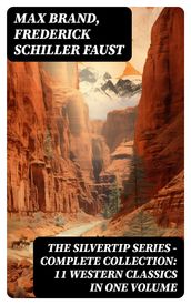 THE SILVERTIP SERIES Complete Collection: 11 Western Classics in One Volume