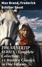 THE SILVERTIP SERIES Complete Collection: 11 Western Classics in One Volume
