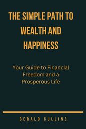 THE SIMPLE PATH TO WEALTH AND HAPPINESS