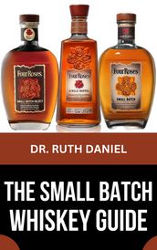 THE SMALL BATCH WHISKEY GUIDE