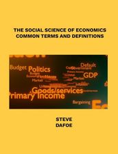 THE SOCIAL SCIENCE OF ECONOMICS COMMON TERMS AND DEFINITIONS