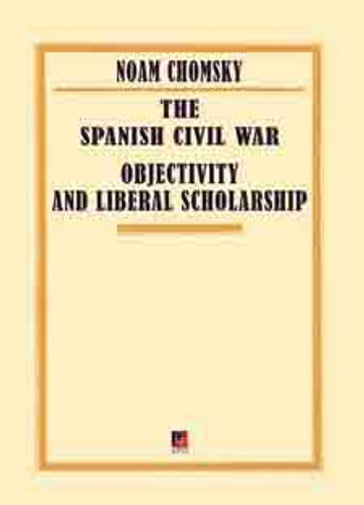 THE SPANISH CIVIL WAR  OBJECTIVITY AND LIBERAL SCHOLARSHIP - Noam Chomsky