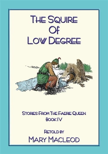 THE SQUIRE OF LOW DEGREE - Book 4 from the Stories of the Faerie Queene - Edmund Spenser - Retold by Mary Macleod