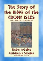 THE STORY OF THE KING OF THE EBONY ISLES - A Persian Children s story from 1001 Arabian Nights