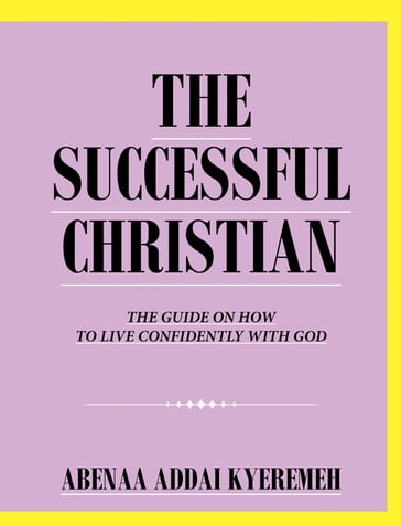 THE SUCCESSFUL CHRISTIAN - Abenaa Addai Kyeremeh