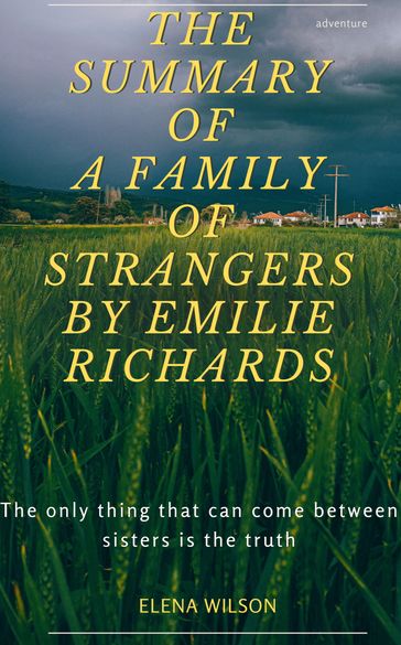 THE SUMMARY OF A FAMILY OF STRANGERS BY EMILIE RICHARDS - ELENA WILSON