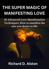 THE SUPER MAGIC OF MANIFESTING LOVE
