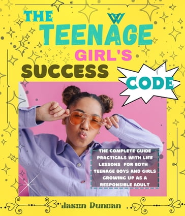 THE TEENAGE GIRL'S SUCCESS CODE - Jason Duncan