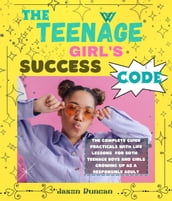 THE TEENAGE GIRL S SUCCESS CODE