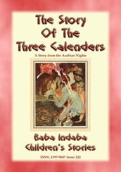 THE THREE CALENDERS - A Children s Story from 1001 Arabian Nights: