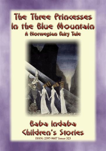 THE THREE PRINCESSES IN THE BLUE MOUNTAIN - A Norwegian Fairy Tale - Anon E. Mouse