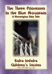 THE THREE PRINCESSES IN THE BLUE MOUNTAIN - A Norwegian Fairy Tale