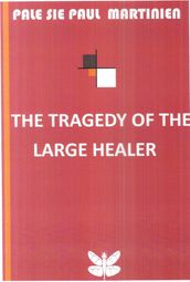 THE TRAGEDY OF THE LARGE HEALER