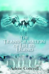 THE TRANSFORMATION OF LIFE TO LEGEND