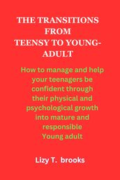 THE TRANSITIONS FROM TEENSY TO YOUNG-ADULT
