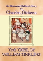 THE TRIAL OF WILLIAM TINKLING - an illustrated children s book by Charles Dickens