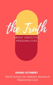 THE TRUTH ABOUT ADDICTIVE PERSONALITIES