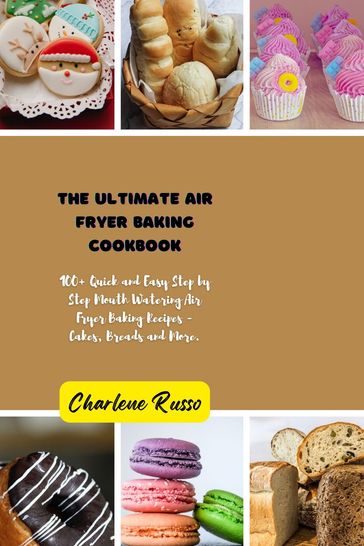 THE ULTIMATE AIR FRYER BAKING COOKBOOK - Charlene Russo