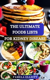 THE ULTIMATE FOODS LISTS FOR KIDNEY DISEASE