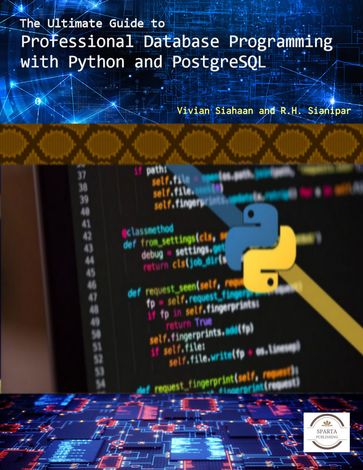 THE ULTIMATE GUIDE TO Professional Database Programming with Python and PostgreSQL - Rismon Hasiholan Sianipar - Vivian Siahaan