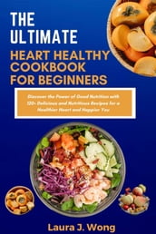 THE ULTIMATE HEART HEALTHY COOKBOOK FOR BEGINNERS