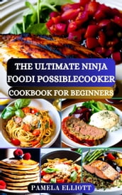 THE ULTIMATE NINJA FOODI POSSIBLECOOKER COOKBOOK FOR BEGINNERS
