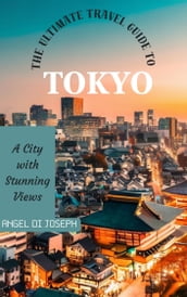 THE ULTIMATE TRAVEL GUIDE TO TOKYO