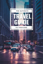 THE ULTIMATE TRAVEL GUIDE TO THAILAND