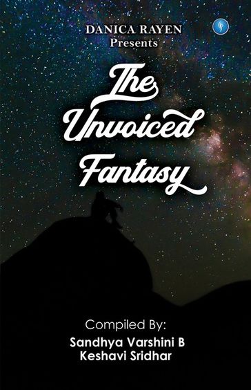 THE UNVOICED FANTASY - KESHAVI SRIDHAR - SANDHYA VARSHINI B